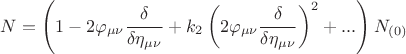 $$ N=\left( 1 - 2 \varphi_{\mu \nu} \frac {\delta} {\delta \eta_{\mu \nu}} + 
k_2 \left( 2 \varphi_{\mu \nu} \frac {\delta} {\delta \eta_{\mu \nu}} \right)^2 + ...  \right) N_{(0)} $$
