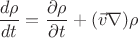 $$\frac{d \rho}{dt}=\frac{\partial \rho}{\partial t} + (\vec v \nabla) \rho$$