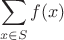 $$\sum\limits_{x\in{S}}^{}f(x)$$