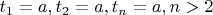 $t_1=a, t_2=a, t_n=a, n>2$