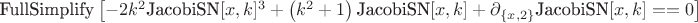 $\text{FullSimplify}\left[-2 k^2 \text{JacobiSN}[x,k]^3+\left(k^2+1\right) \text{JacobiSN}[x,k]+\partial _{\{x,2\}}\text{JacobiSN}[x,k]==0\right]$