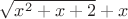 $\sqrt{x^2+x+2}+x$