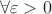 \[
\forall \varepsilon  > 0
\]