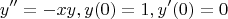 \[
y'' =  - xy,y(0) = 1,y'(0) = 0
\]