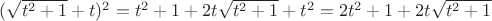 $(\sqrt{t^2+1}+t)^2 = t^2+1+2t\sqrt{t^2+1}+t^2 = 2t^2+1+2t\sqrt{t^2+1}$