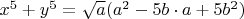 $x^5+y^5=\sqrt a(a^2-5b\cdot a+5b^2)$
