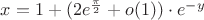 $x=1+(2e^{\frac{\pi}{2}}+ o(1))\cdot e^{-y}$