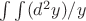 $\int \int (d^2y)/y$ $\int \int (d^2y)/y$