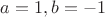 $a=1, b=-1$