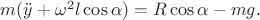 $m(\ddot y + \omega^2 l\cos\alpha)=R\cos\alpha - mg.$