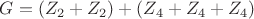 $G=(Z_2+Z_2)+(Z_4+Z_4+Z_4)$