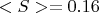 $<S> = 0.16$