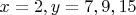$x=2,y=7,9,15$