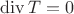 ${\mathrm{div}}\,T=0$