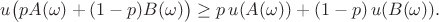 $ u \bigl(p A(\omega) + (1 - p) B (\omega) \bigr) \ge  p\, u(A(\omega))  +  (1-p) \, u(B(\omega)). $