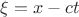 $\xi =x-ct$ $\xi =x-ct$