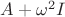 $A+\omega^2I$