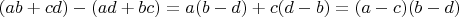 $(ab+cd)-(ad+bc) =  a(b-d)+c(d-b) = (a-c)(b-d)$