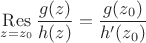 $\mathop{\mathrm{Res}}\limits_{z=z_0}\dfrac{g(z)}{h(z)}=\dfrac{g(z_0)}{h'(z_0)}$