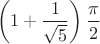 $$
\left(1 + \frac{1}{\sqrt{5}} \right)\frac{\pi}{2}
$$