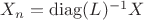 $X_n=\operatorname{diag}(L)^{-1}X$