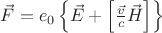 $\vec F=e_0\left\{\vec E+\left[\frac{\vec v}{c}\vec H\right]\right\}$