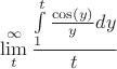 $$\lim\limits_{t}^{\infty}\frac{\int\limits_{1}^{t}\frac{\cos(y)}{y}dy}{t}$$