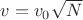 $v = v_0 \sqrt N$