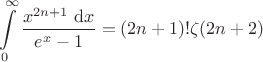 $$
\int \limits_0^\infty \frac{x^{2n+1} \ \mathrm dx}{e^x - 1} = (2n+1)! \zeta(2n+2)
$$