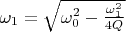 $\omega_1=\sqrt{\omega_0^2-\frac{\omega_1^2}{4Q}}$