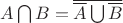 $A\bigcap B=\overline{\overline{A}\bigcup\overline{B}}$