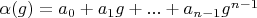 $\alpha(g)=a_0+a_1 g+...+a_{n-1} g^{n-1}$