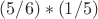 $(5/6)*(1/5)$