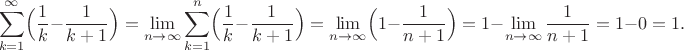 $$
\sum\limits_{k=1}^\infty\Bigl(\frac{1}{k}-\frac{1}{k+1}\Bigr) =\lim\limits_{n\to\infty}\sum\limits_{k=1}^n \Bigl(\frac{1}{k}-\frac{1}{k+1}\Bigr)= \lim\limits_{n\to\infty}\Bigl( 1-\frac{1}{n+1} \Bigr)=1-\lim\limits_{n\to\infty}\frac{1}{n+1}=1-0=1.
$$