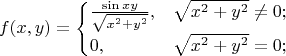 $$f(x, y) = \begin{cases} \frac{\sin xy}{\sqrt{x^2 + y^2}}, &\sqrt{x^2 + y^2} \neq 0; \\ 0, &\sqrt{x^2 + y^2} = 0; \end{cases}$$
