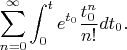 $$
\sum_{n=0}^\infty \int_0^t e^{t_0} \frac{t_0^n}{n!}dt_0.
$$