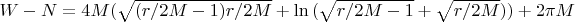 $W-N=4M (\sqrt{(r/2M-1)r/2M}+\ln{(\sqrt{r/2M-1}+\sqrt{r/2M})})+2\pi M$