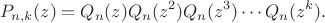 $$
P_{n,k}(z)=Q_n(z) Q_n(z^2) Q_n(z^3)\cdots Q_n(z^k).
$$