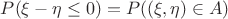 $P(\xi-\eta\le 0)=P((\xi,\eta)\in A)$