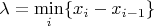 $\lambda=\min\limits_i\{x_{i}-x_{i-1}\}$