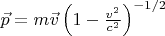 $\vec p=m\vec v\left(1-\frac{v^2}{c^2}\right)^{-1/2}$