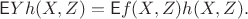 $$\mathsf EYh(X,Z)=\mathsf Ef(X,Z)h(X,Z).$$
