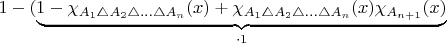$1-(\underbrace{1-\chi_{A_{1}\triangle A_{2}\triangle\ldots\triangle A_{n}}(x)+\chi_{A_{1}\triangle A_{2}\triangle\ldots\triangle A_{n}}(x)\chi_{A_{n+1}}(x)}_{\cdot1}$
