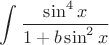 $\displaystyle\int\dfrac{\sin^4x}{1+b\sin^2x}$