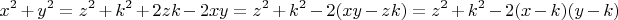 \[
x^2  + y^2  = z^2  + k^2  + 2zk - 2xy = z^2  + k^2  - 2(xy - zk) = z^2  + k^2  - 2(x - k)(y - k)
\]