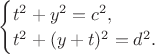 $\begin{equation*}
\begin{cases}
t^{2}+y^{2}=c^{2},
\\
t^{2}+(y+t)^{2}=d^{2}.
\end{cases}
\end{equation*}$ $\begin{equation*}
\begin{cases}
t^{2}+y^{2}=c^{2},
\\
t^{2}+(y+t)^{2}=d^{2}.
\end{cases}
\end{equation*}$