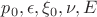 $p_0,\epsilon,\xi_0,\nu,E$
