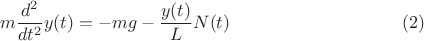 \[m\frac{d^2}{dt^2}y(t)=-mg-\frac{y(t)}{L}N(t)      \eqno(2)\]