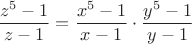 $$\frac{z^5-1}{z-1}=\frac{x^5-1}{x-1} \cdot \frac{y^5-1}{y-1}$$