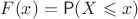 $F(x)=\mathsf P(X\leqslant x)$ $F(x)=\mathsf P(X\leqslant x)$